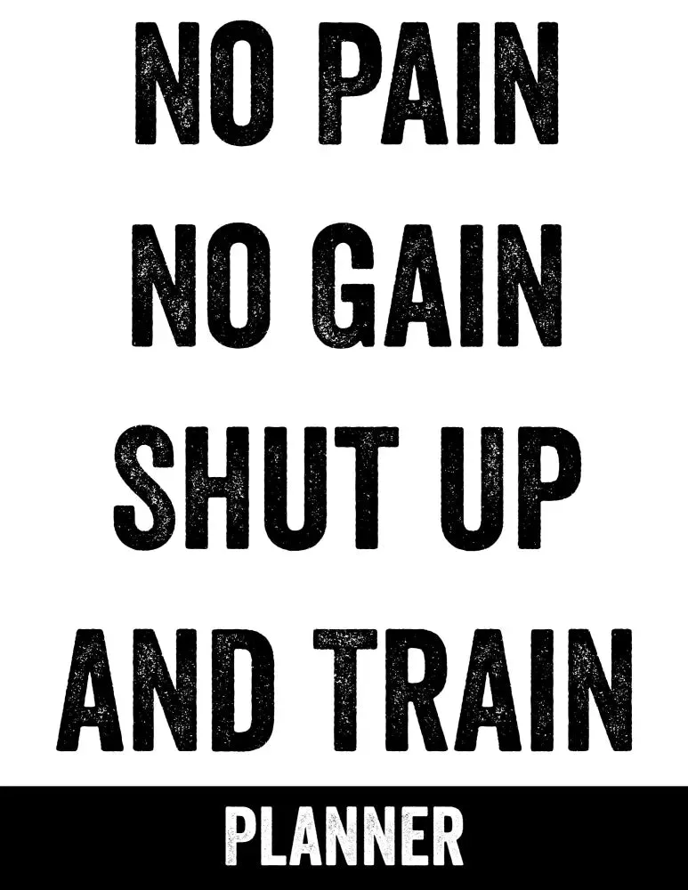 "No Pain, No Gain, Shut Up and Train" PLR Planner